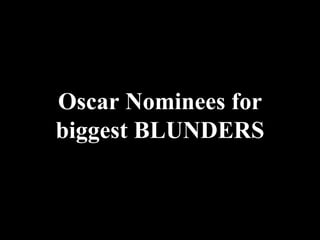 Oscar Nominees for biggest BLUNDERS 