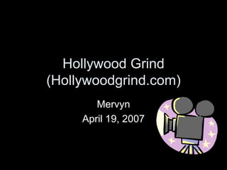 Hollywood Grind (Hollywoodgrind.com) Mervyn April 19, 2007 