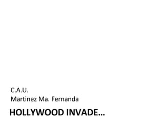 HOLLYWOOD INVADE… C.A.U. Martinez Ma. Fernanda 
