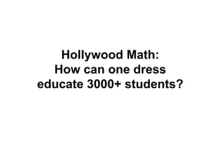 Hollywood Math: How can one dress educate 3000+ students? 