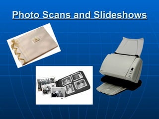 Photo Scans and Slideshows 