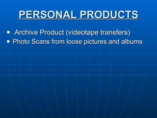 PERSONAL PRODUCTS Archive Product (videotape transfers) Photo Scans from loose pictures and albums 