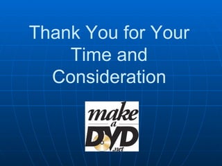 Thank You for Your Time and Consideration 