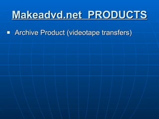 Makeadvd.net  PRODUCTS Archive Product (videotape transfers) 