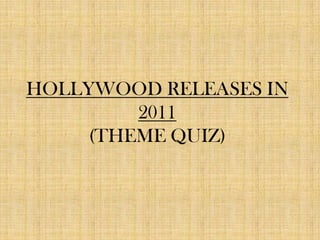 HOLLYWOOD RELEASES IN 2011(THEME QUIZ) 