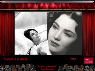 Suave é a noite                         1962   ELENCO
                                               SINOPSE

                  Tender is the night
                     Tony Bennett
 