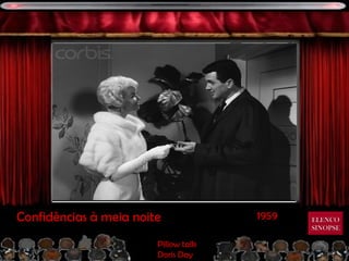 Confidências à meia noite             1959   ELENCO
                                             SINOPSE

                        Pillow talk
                        Doris Day
 