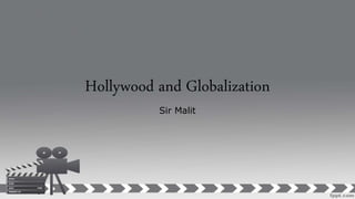 Hollywood and Globalization
Sir Malit
 