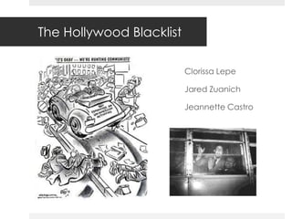 The Hollywood Blacklist

                          Clorissa Lepe

                          Jared Zuanich

                          Jeannette Castro
 