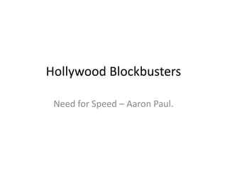 Hollywood Blockbusters
Need for Speed – Aaron Paul.
 
