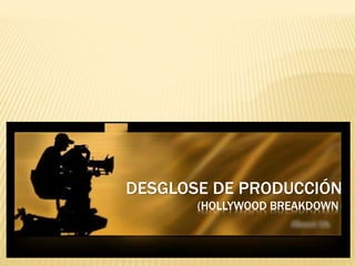 DESGLOSE DE PRODUCCIÓN
(HOLLYWOOD BREAKDOWN)
 