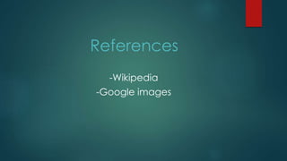 References
-Wikipedia
-Google images
 