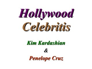 Hollywood  Celebritis Kim Kardashian & Penelope Cruz 
