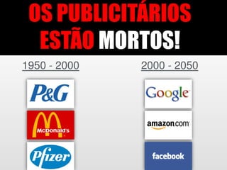 OS PUBLICITÁRIOS
 ESTÃO MORTOS!
 
