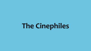 The Cinephiles
 