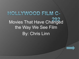 Movies That Have Changed
  the Way We See Film
      By: Chris Linn
 