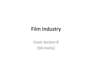 Film Industry
Exam Section B
[50 marks]

 