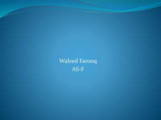 Waleed Farooq
AS-F
 