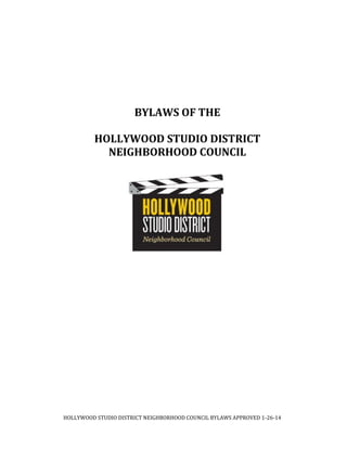 HOLLYWOOD	STUDIO	DISTRICT	NEIGHBORHOOD	COUNCIL	BYLAWS	APPROVED	1‐26‐14	
	
	
	
	
BYLAWS	OF	THE	
HOLLYWOOD	STUDIO	DISTRICT
NEIGHBORHOOD	COUNCIL	
	
	
	
	
	
	
	
 