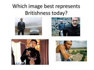 Which image best represents
    Britishness today?
 