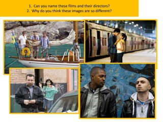 1. Can you name these films and their directors?
2. Why do you think these images are so different?
 
