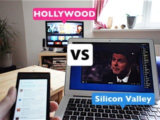 HOLLYWOOD




     vs

          Silicon Valley

                           1
 
