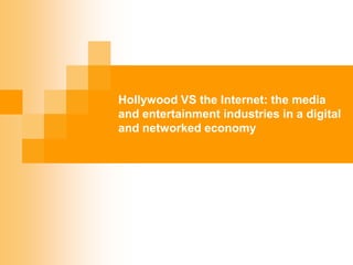 Hollywood VS the Internet: the media and entertainment industries in a digital and networked economy 