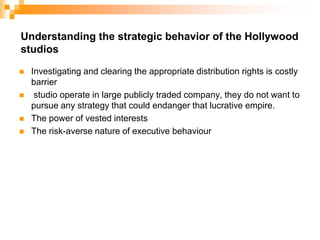 Why?Why they protect a mature but lower margin market which is actually exhibiting signs of slow down?     The behavior of studios is constrained by the underlying structure of the industry, which consists of myriad vested interests and sunk costs(Clark 1994;schoenberger,1997)