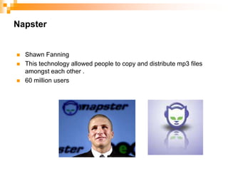 NapsterShawn FanningThis technology allowed people to copy and distribute mp3 files amongst each other . 60 million users