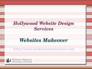 Hollywood Website Design 
        Services

   Websites Makeover
http://www.websitesmakeover.com
 