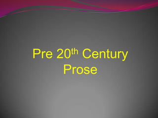 Pre   20  Century
        th

       Prose
 