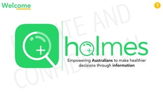 PRIVATE AND
CONFIDENTIALEmpowering Australians to make healthier
decisions through information
Welcome 1
 