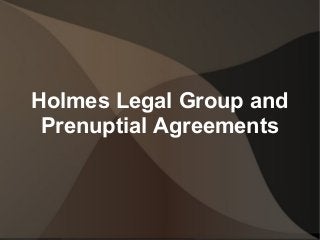 Holmes Legal Group and
Prenuptial Agreements
 