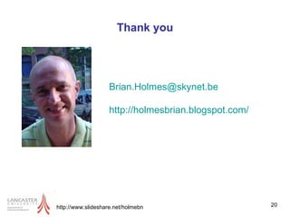 Thank you http://www.slideshare.net/holmebn [email_address] http://holmesbrian.blogspot.com/   