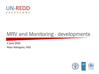 MRV and Monitoring - developments 3 June 2010 Peter Holmgren, FAO 