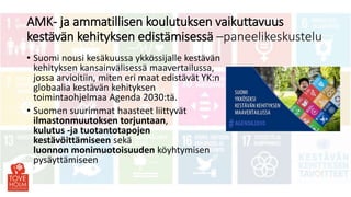 AMK- ja ammatillisen koulutuksen vaikuttavuus
kestävän kehityksen edistämisessä –paneelikeskustelu
• Suomi nousi kesäkuuss...