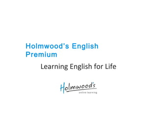 Holmwood’s English
Premium
Learning English for Life
 