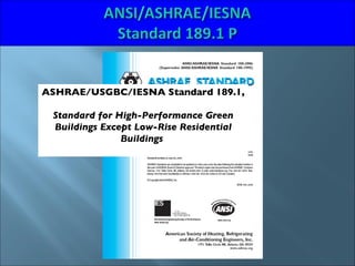 ASHRAE/USGBC/IESNA Standard 189.1,  Standard for High-Performance Green Buildings Except Low-Rise Residential Buildings   