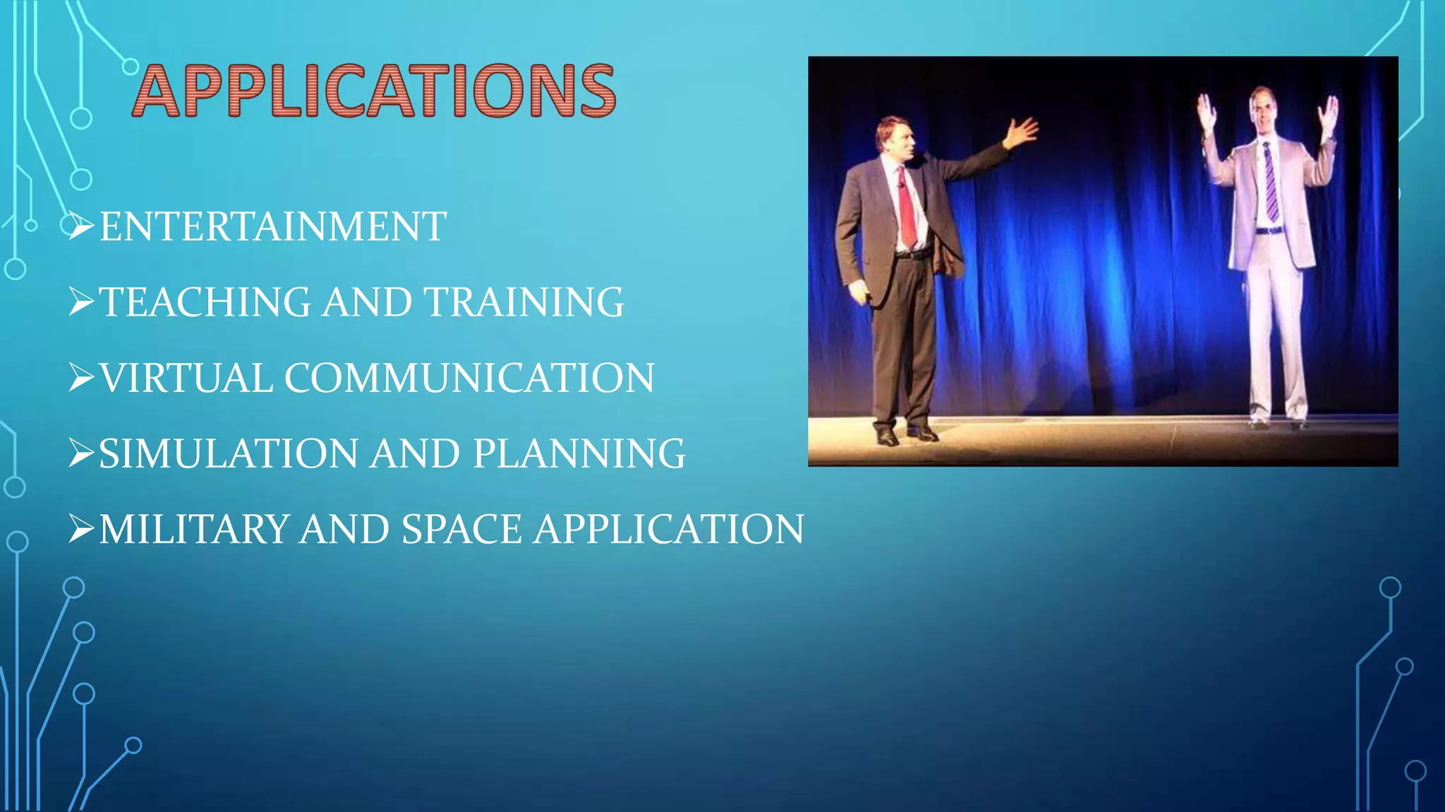 ENTERTAINMENT

TEACHING AND TRAINING
VIRTUAL COMMUNICATION
SIMULATION AND PLANNING
MILITARY AND SPACE APPLICATION

 