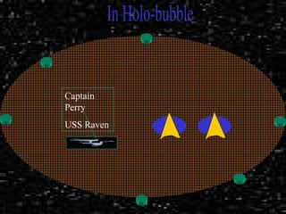 In Holo-bubble Captain Perry USS Raven