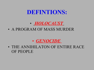 DEFINTIONS: HOLOCAUST   A PROGRAM OF MASS MURDER GENOCIDE  THE ANNIHILATON OF ENTIRE RACE OF PEOPLE 