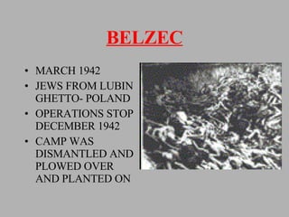 BELZEC MARCH 1942 JEWS FROM LUBIN GHETTO- POLAND OPERATIONS STOP DECEMBER 1942 CAMP WAS DISMANTLED AND PLOWED OVER AND PLANTED ON 