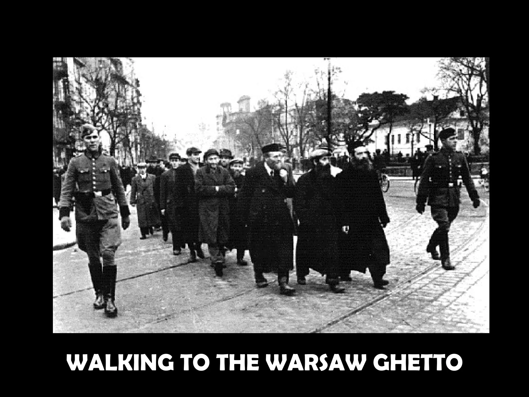 WALKING TO THE WARSAW GHETTO 