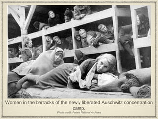 Women in the barracks of the newly liberated Auschwitz concentration camp. Photo credit: Poland National Archives 