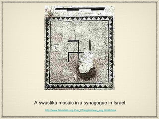 A swastika mosaic in a synagogue in Israel. http://www.falundafa.org.il/ver_01/english/wan_eng.htm#china 