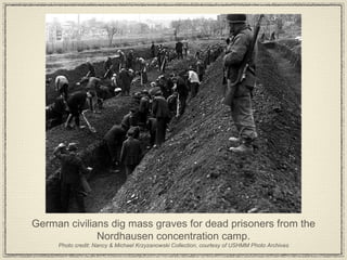 German civilians dig mass graves for dead prisoners from the Nordhausen concentration camp. Photo credit: Nancy & Michael Krzyzanowski Collection, courtesy of USHMM Photo Archives 