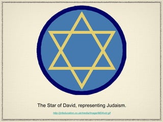 The Star of David, representing Judaism. http://jnfeducation.co.uk/media/Image/MDAvid.gif 