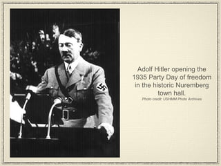 Adolf Hitler opening the 1935 Party Day of freedom in the historic Nuremberg town hall. Photo credit: USHMM Photo Archives 