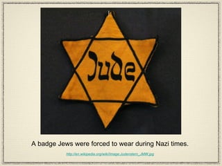A badge Jews were forced to wear during Nazi times. http://en.wikipedia.org/wiki/Image:Judenstern_JMW.jpg 