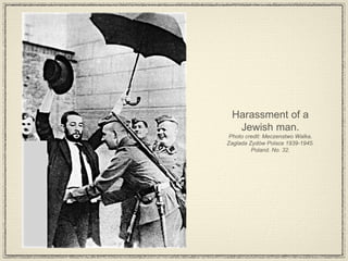 Harassment of a Jewish man. Photo credit: Meczenstwo Walka, Zaglada Zydów Polsce 1939-1945. Poland. No. 32. 